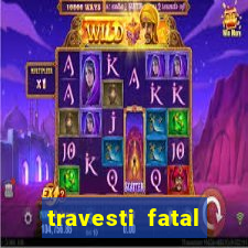 travesti fatal porto alegre